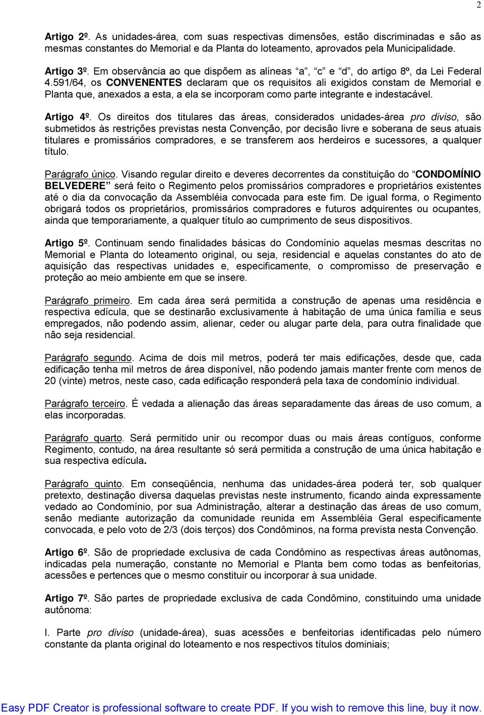 591/64, os CONVENENTES declaram que os requisitos ali exigidos constam de Memorial e Planta que, anexados a esta, a ela se incorporam como parte integrante e indestacável. Artigo 4º.