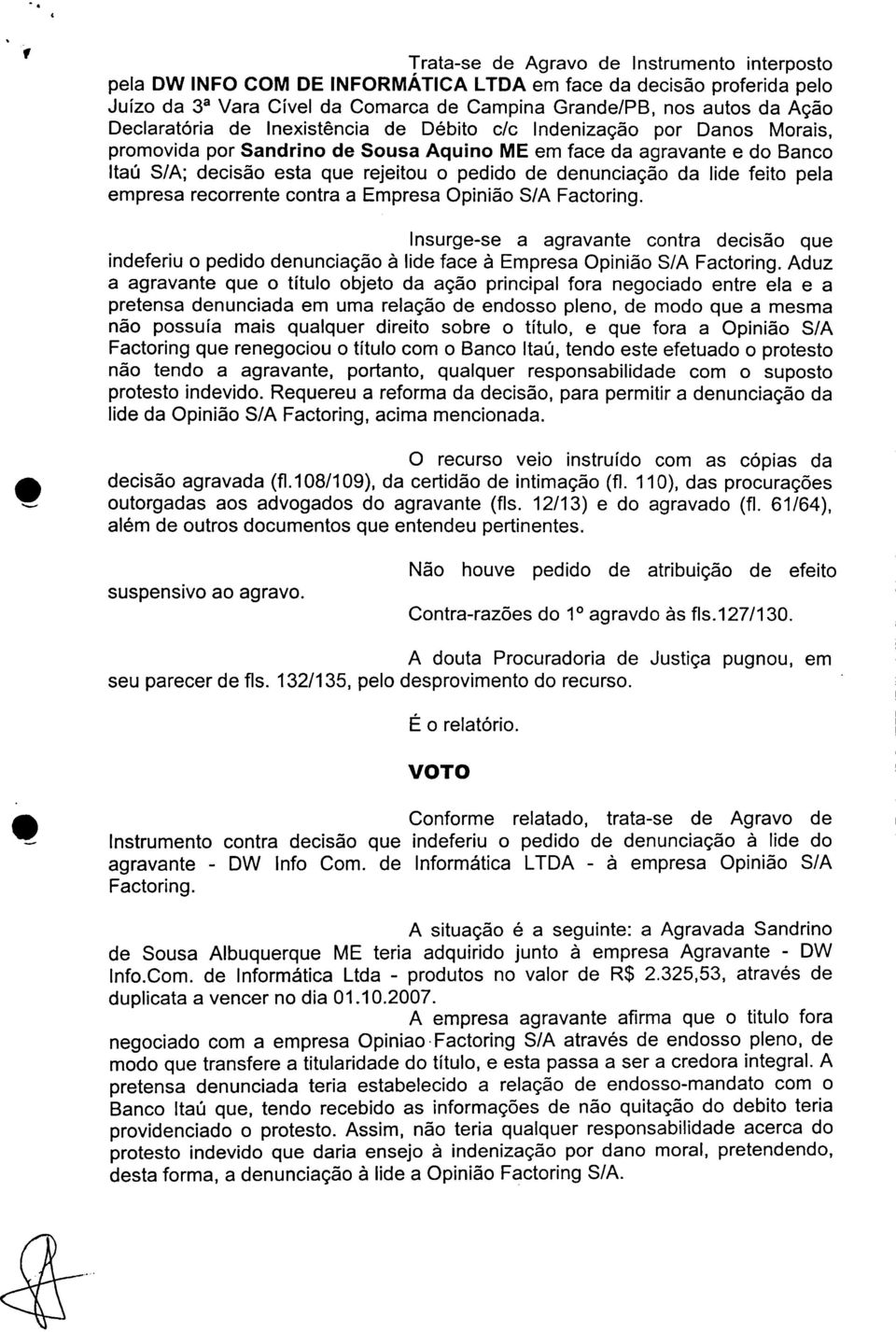 denunciação da lide feito pela empresa recorrente contra a Empresa Opinião S/A Factoring.