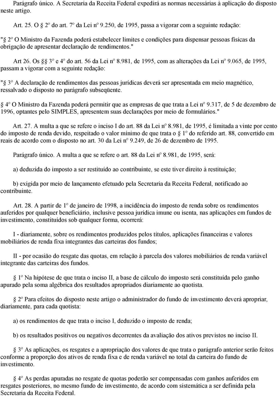 rendimentos." Art 26. Os 3º e 4º do art. 56 da Lei nº 8.981, de 1995, com as alterações da Lei nº 9.