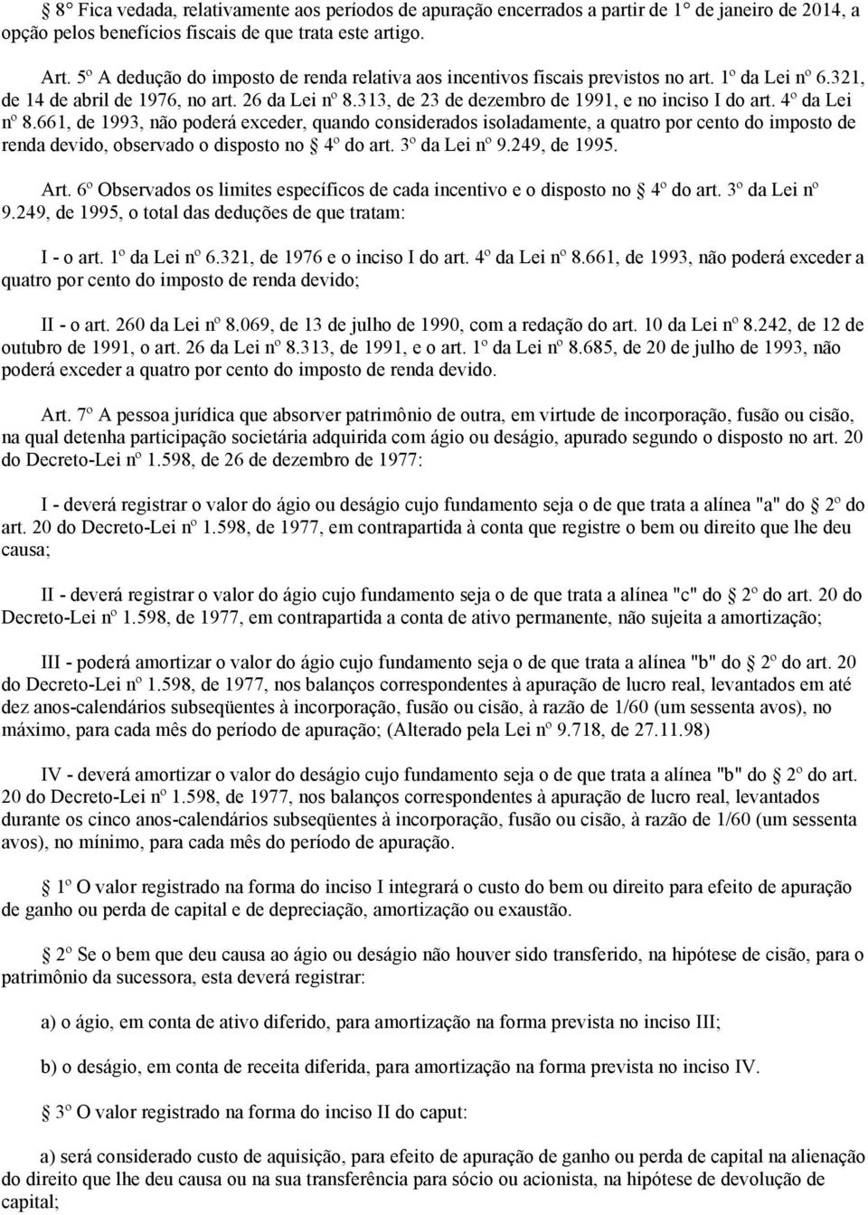 313, de 23 de dezembro de 1991, e no inciso I do art. 4º da Lei nº 8.