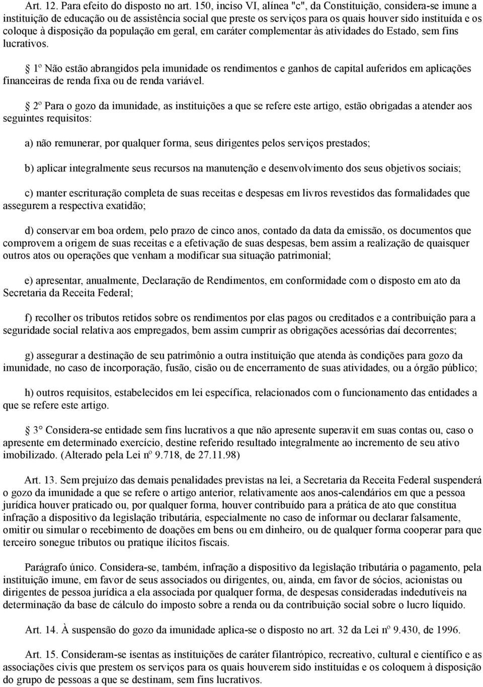 disposição da população em geral, em caráter complementar às atividades do Estado, sem fins lucrativos.