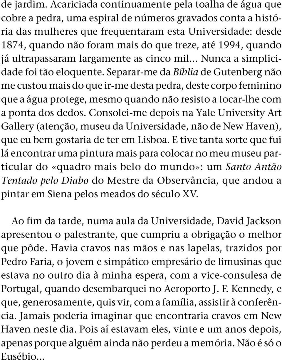 que treze, até 1994, quando já ultrapassaram largamente as cinco mil... Nunca a simplicidade foi tão eloquente.