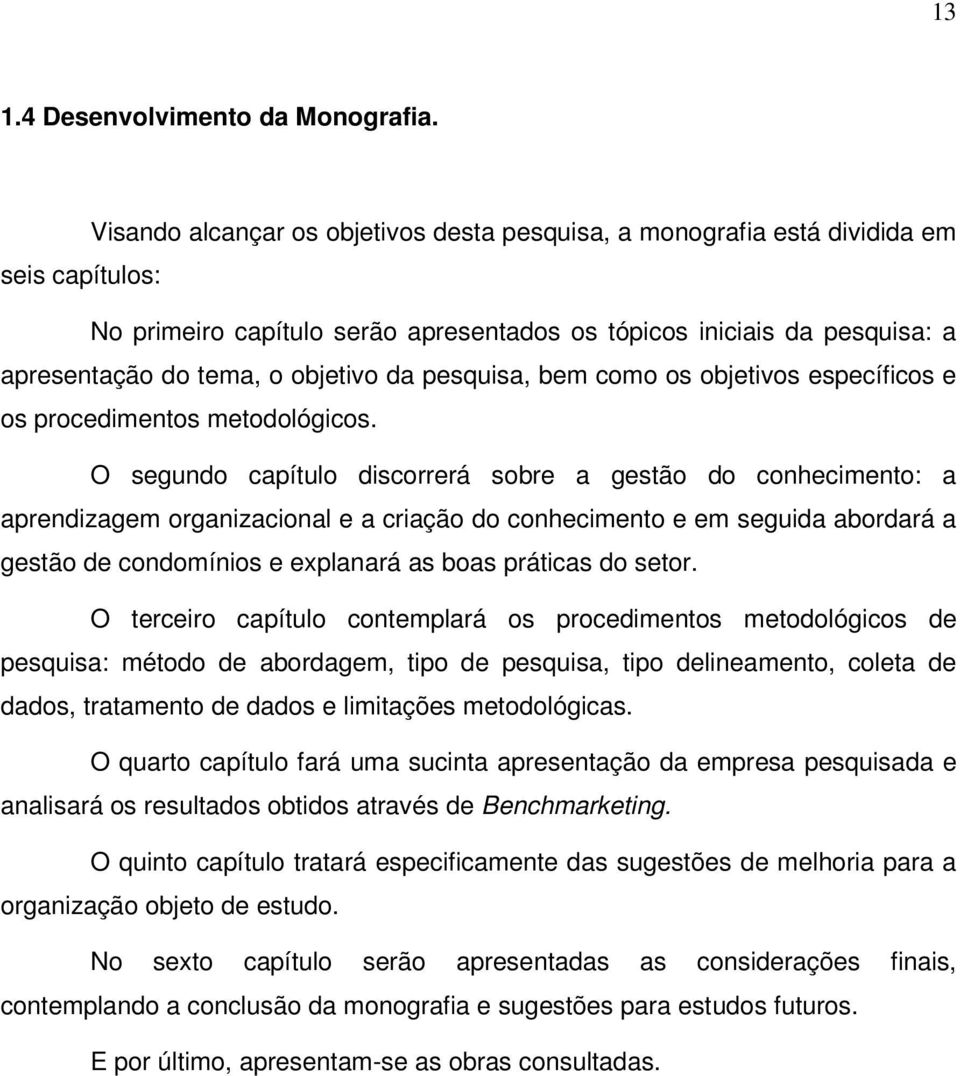 da pesquisa, bem como os objetivos específicos e os procedimentos metodológicos.