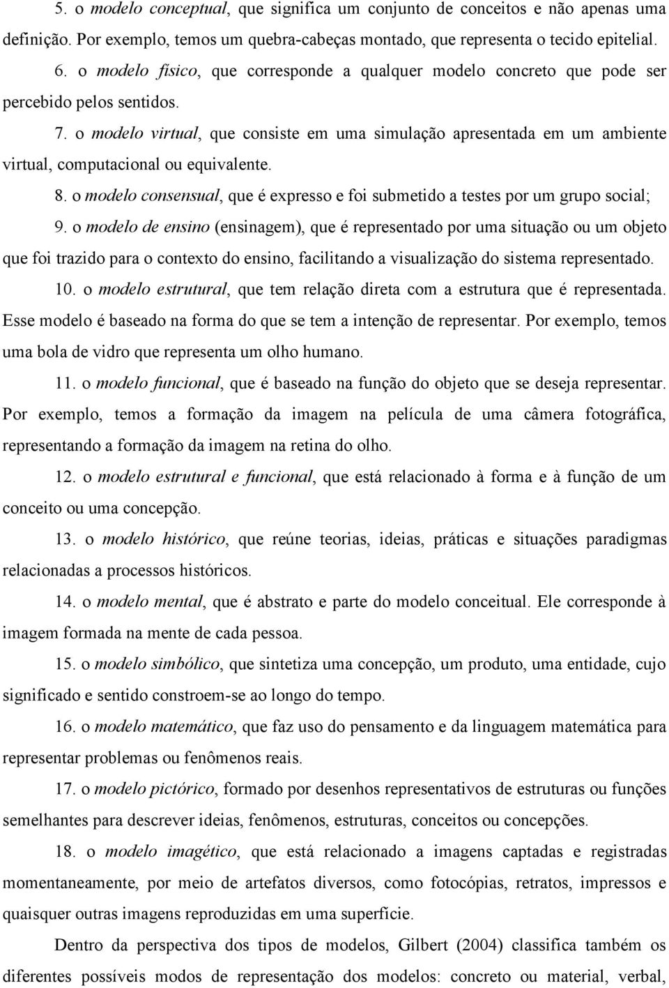 o modelo virtual, que consiste em uma simulação apresentada em um ambiente virtual, computacional ou equivalente. 8.