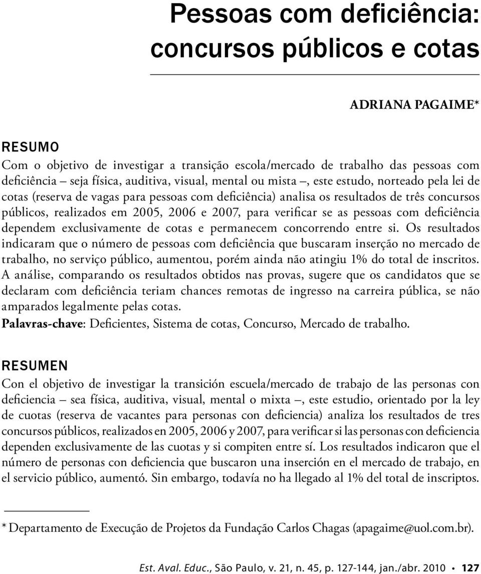 para verificar se as pessoas com deficiência dependem exclusivamente de cotas e permanecem concorrendo entre si.