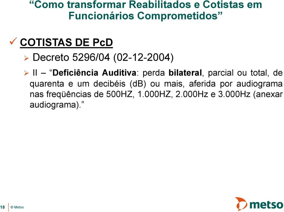 um decibéis (db) ou mais, aferida por audiograma nas