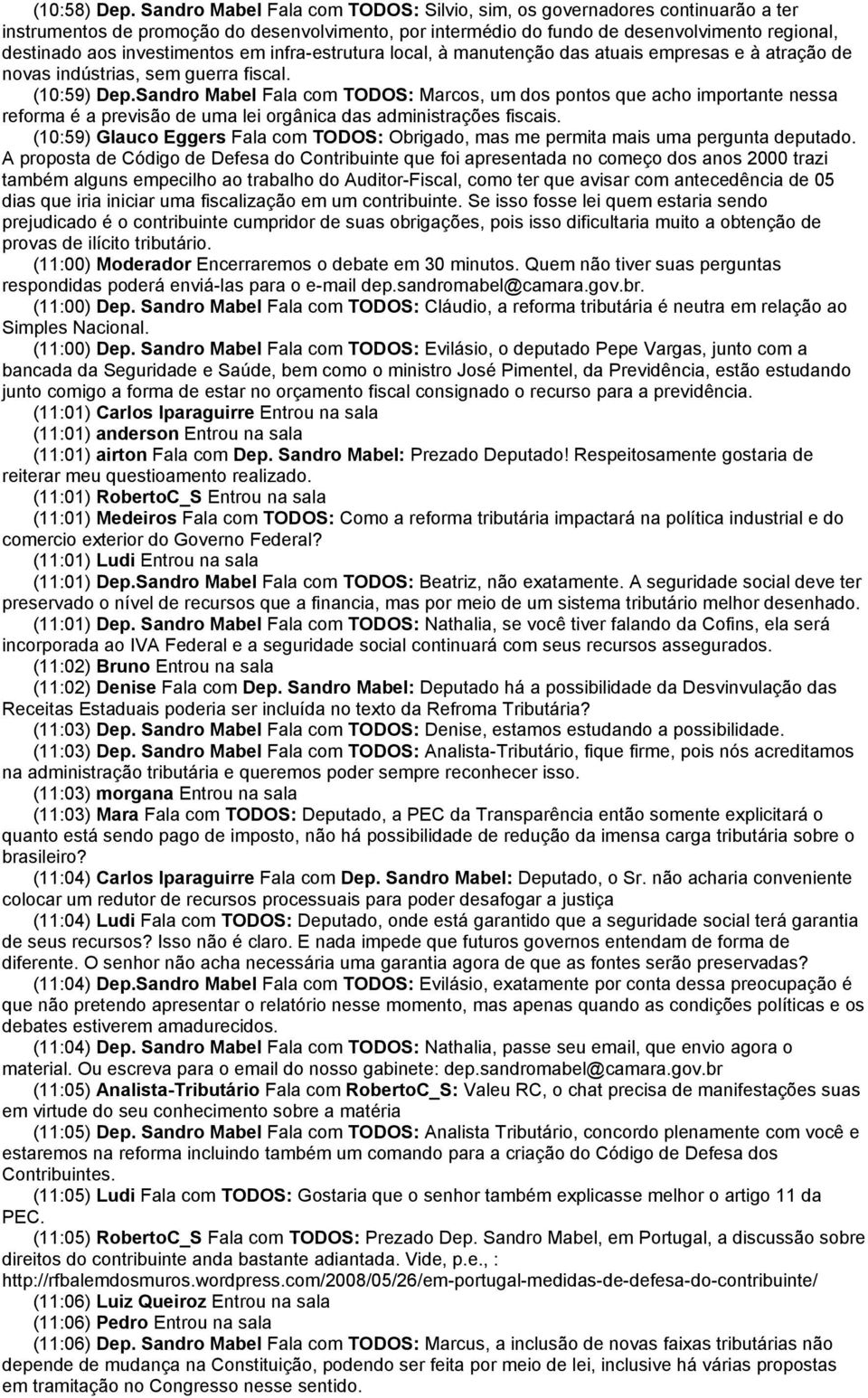 investimentos em infra-estrutura local, à manutenção das atuais empresas e à atração de novas indústrias, sem guerra fiscal. (10:59) Dep.