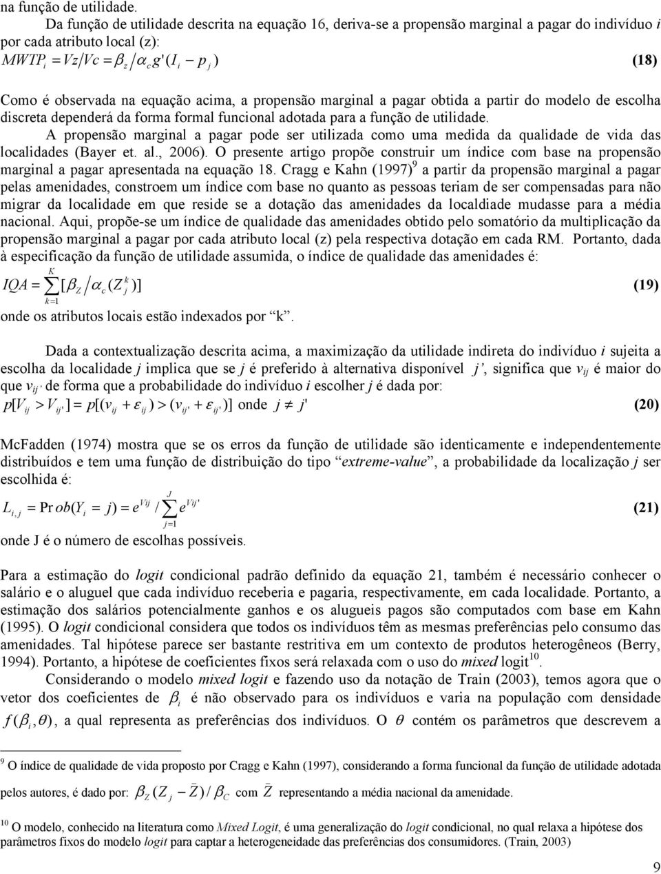 propensão margnal a pagar obtda a partr do modelo de escolha dscreta dependerá da forma formal funconal adotada para a função de utldade.