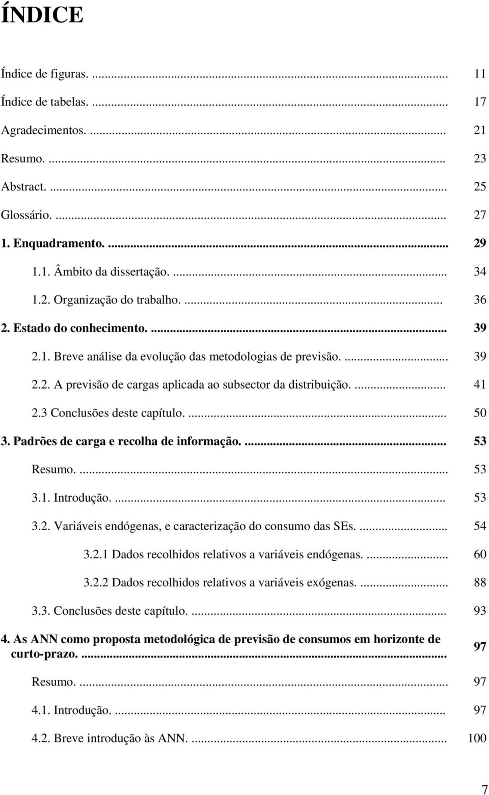 recolha de informação 53 Resumo 53 31 Introdução 53 32 Variáveis endógenas, e caracterização do consumo das SEs 54 321 Dados recolhidos relativos a variáveis endógenas 60 322 Dados recolhidos