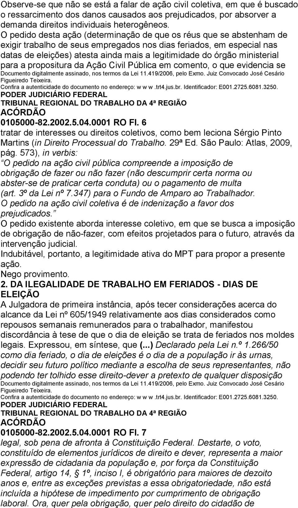 ministerial para a propositura da Ação Civil Pública em comento, o que evidencia se 0105000-82.2002.5.04.0001 RO Fl.