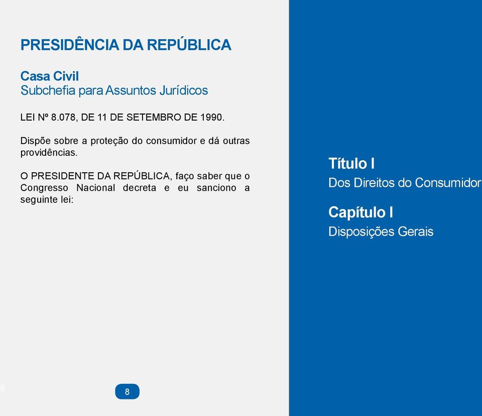 Dispõe sobre a proteção do consumidor e dá outras providências.