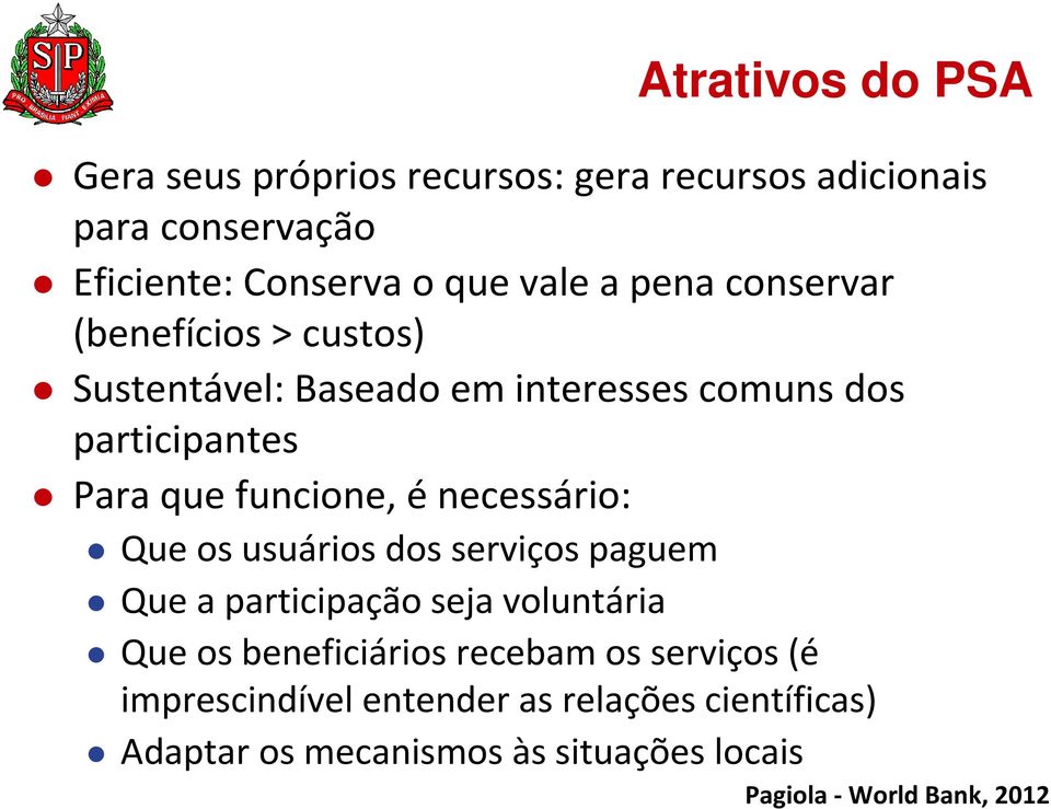 necessário: Que os usuários dos serviços paguem Que a participação seja voluntária Que os beneficiários recebam os