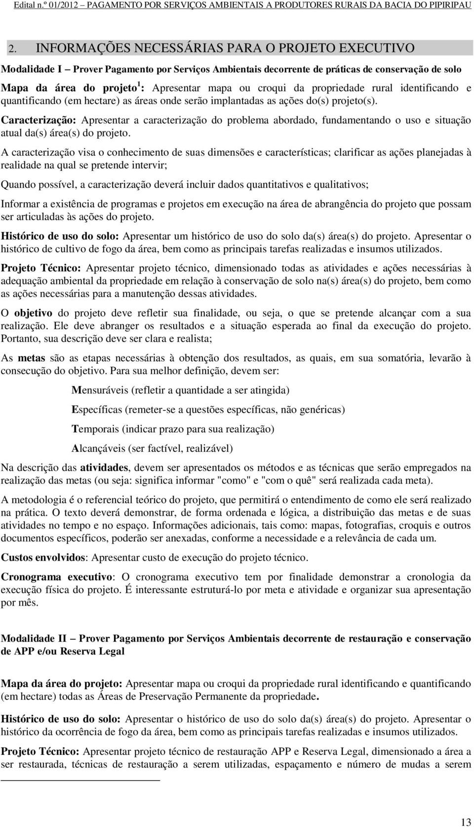 Caracterização: Apresentar a caracterização do problema abordado, fundamentando o uso e situação atual da(s) área(s) do projeto.