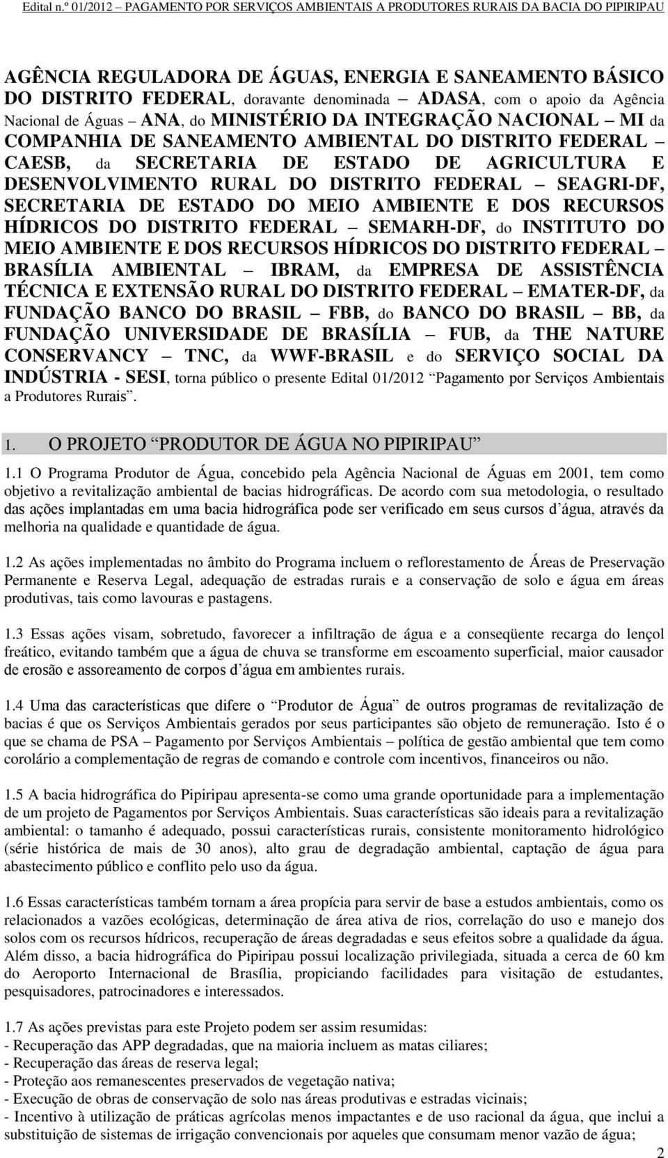 RECURSOS HÍDRICOS DO DISTRITO FEDERAL SEMARH-DF, do INSTITUTO DO MEIO AMBIENTE E DOS RECURSOS HÍDRICOS DO DISTRITO FEDERAL BRASÍLIA AMBIENTAL IBRAM, da EMPRESA DE ASSISTÊNCIA TÉCNICA E EXTENSÃO RURAL