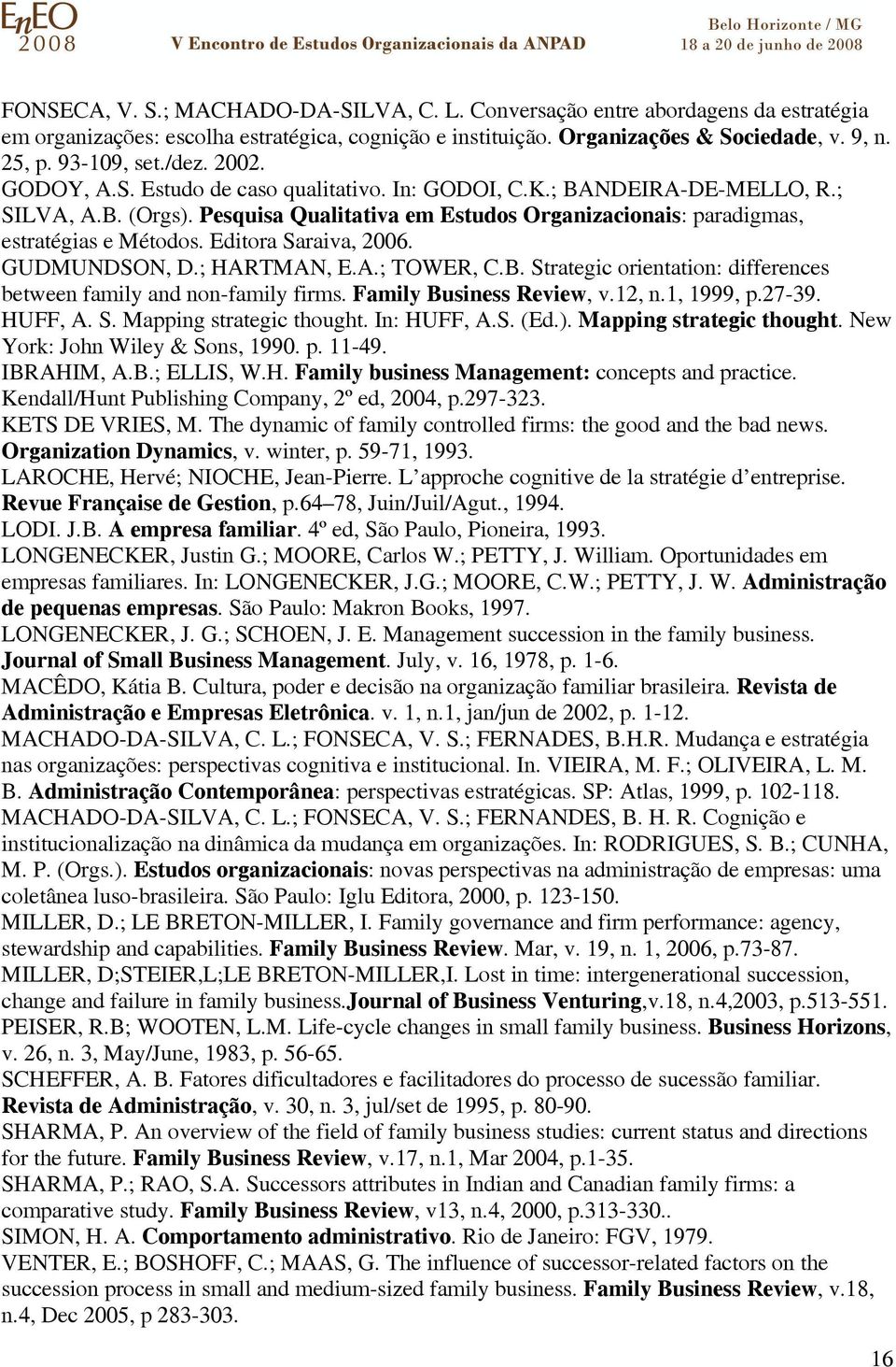 Editora Saraiva, 2006. GUDMUNDSON, D.; HARTMAN, E.A.; TOWER, C.B. Strategic orientation: differences between family and non-family firms. Family Business Review, v.12, n.1, 1999, p.27-39. HUFF, A. S. Mapping strategic thought.