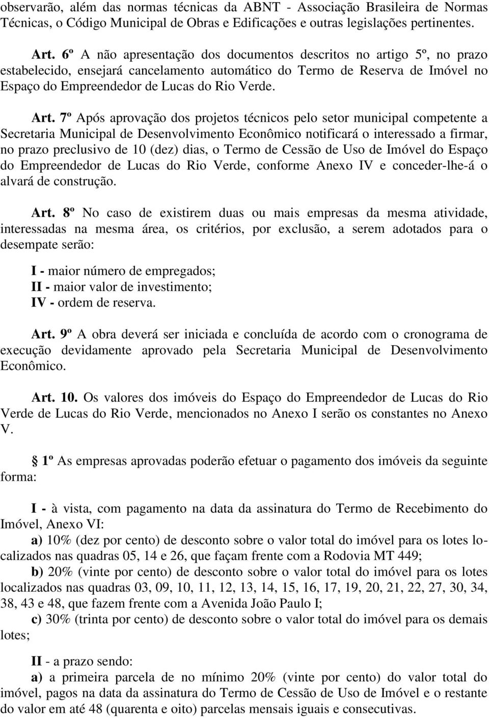 7º Após aprovação dos projetos técnicos pelo setor municipal competente a Secretaria Municipal de Desenvolvimento Econômico notificará o interessado a firmar, no prazo preclusivo de 10 (dez) dias, o