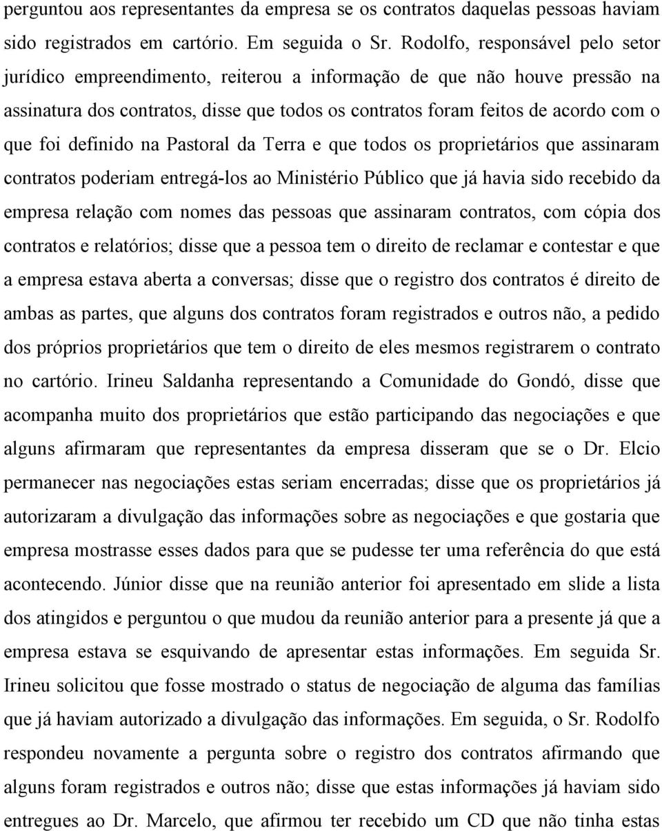 definido na Pastoral da Terra e que todos os proprietários que assinaram contratos poderiam entregá-los ao Ministério Público que já havia sido recebido da empresa relação com nomes das pessoas que