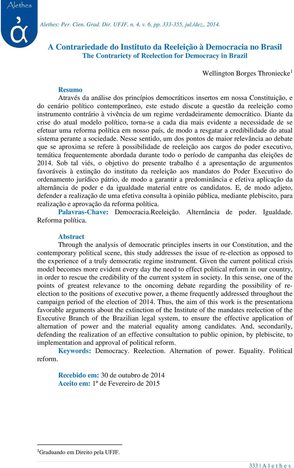 democráticos insertos em nossa Constituição, e do cenário político contemporâneo, este estudo discute a questão da reeleição como instrumento contrário à vivência de um regime verdadeiramente