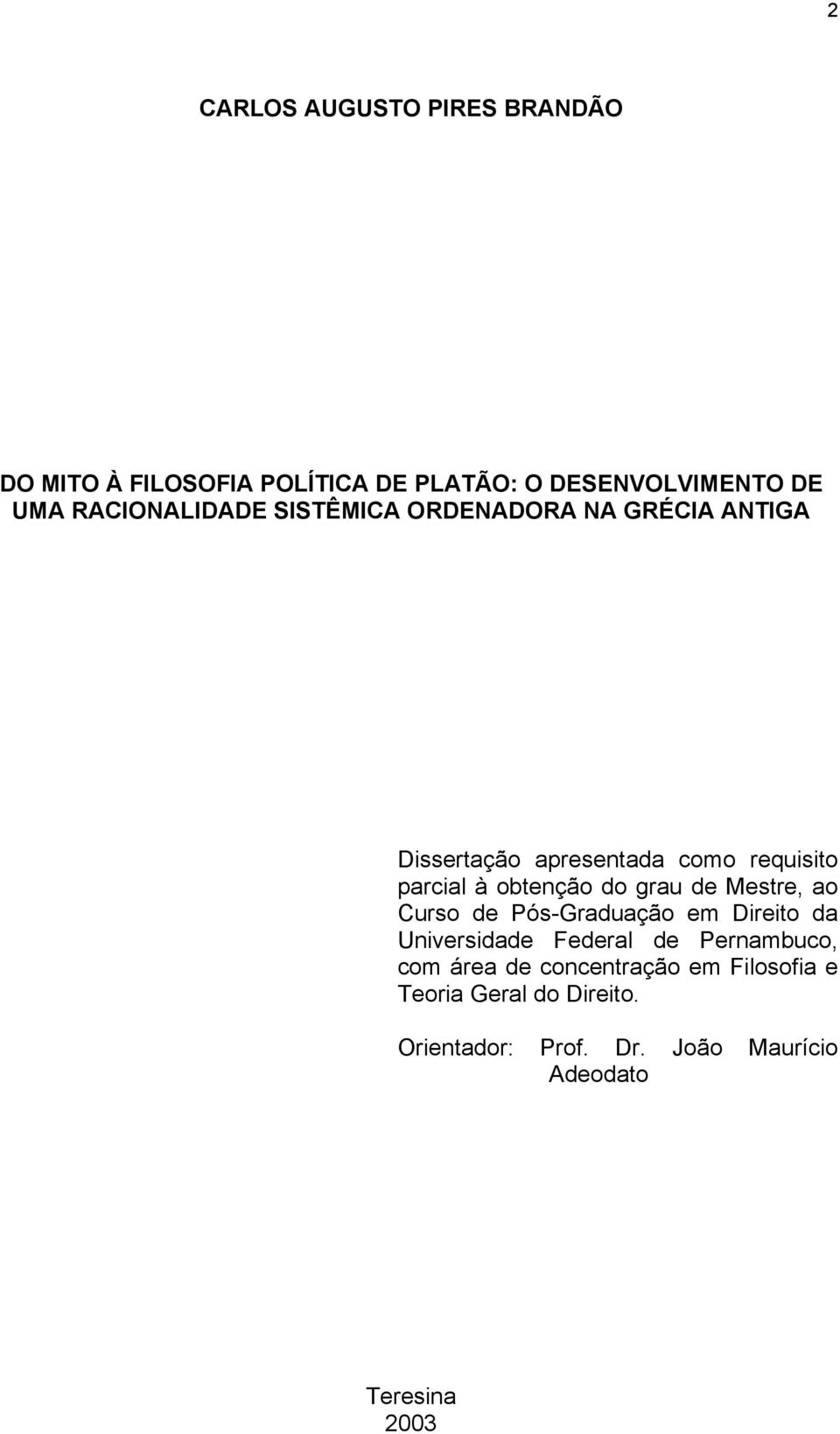 obtenção do grau de Mestre, ao Curso de Pós-Graduação em Direito da Universidade Federal de Pernambuco,