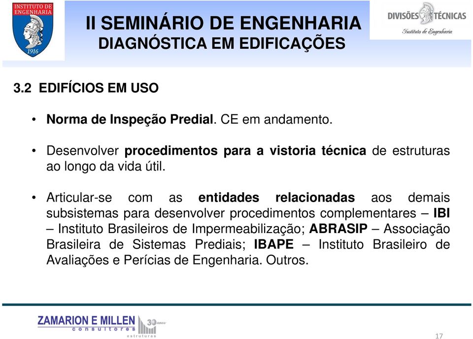 Articular-se com as entidades relacionadas aos demais subsistemas para desenvolver procedimentos