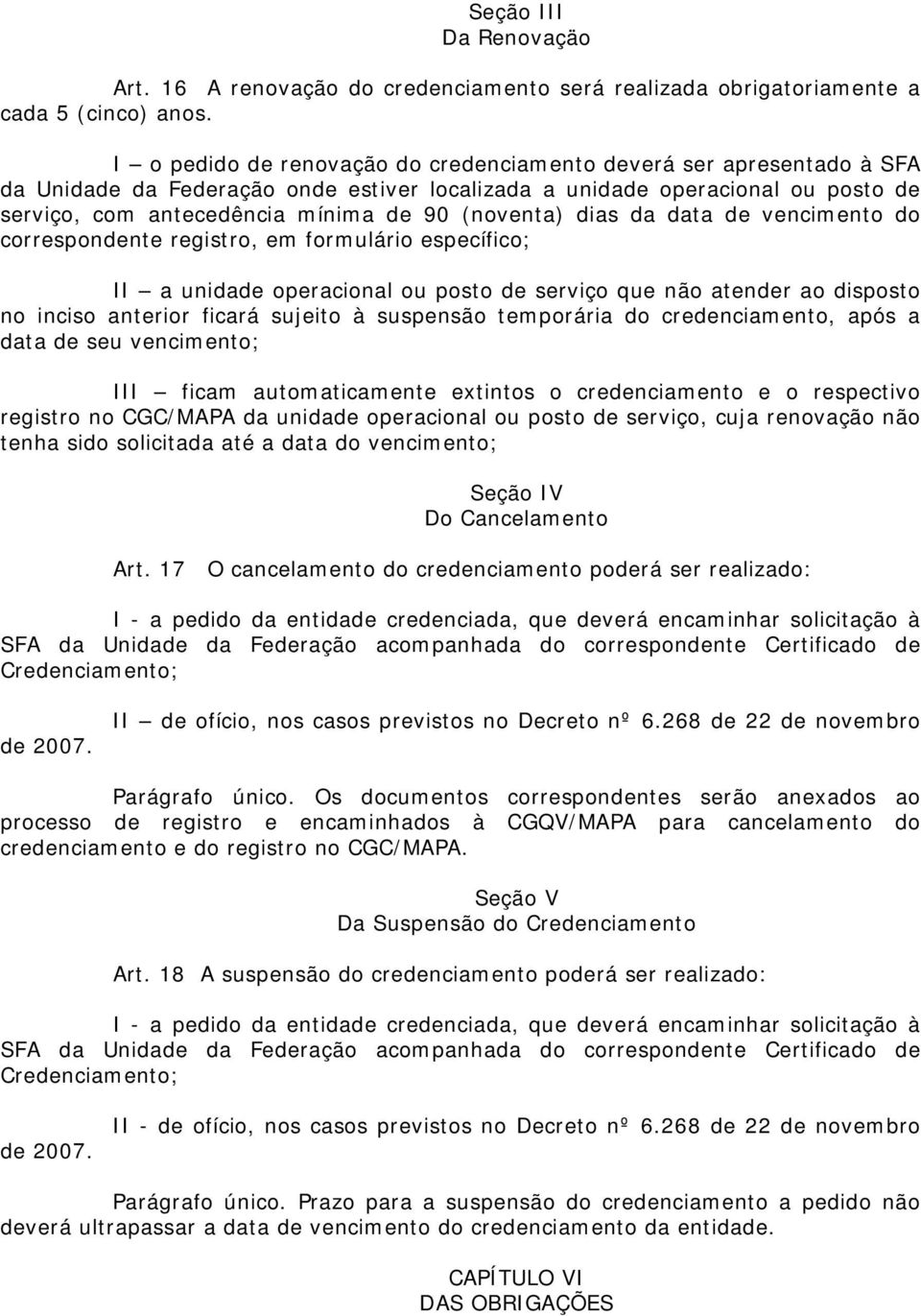 (noventa) dias da data de vencimento do correspondente registro, em formulário específico; II a unidade operacional ou posto de serviço que não atender ao disposto no inciso anterior ficará sujeito à