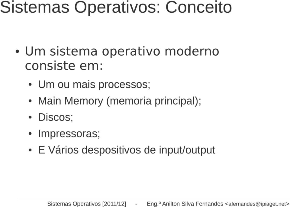 net> Sistemas Operativos: Conceito Um sistema operativo moderno