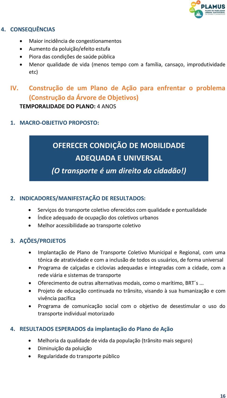 MACRO-OBJETIVO PROPOSTO: OFERECER CONDIÇÃO DE MOBILIDADE ADEQUADA E UNIVERSAL (O transporte é um direito do cidadão!) 2.