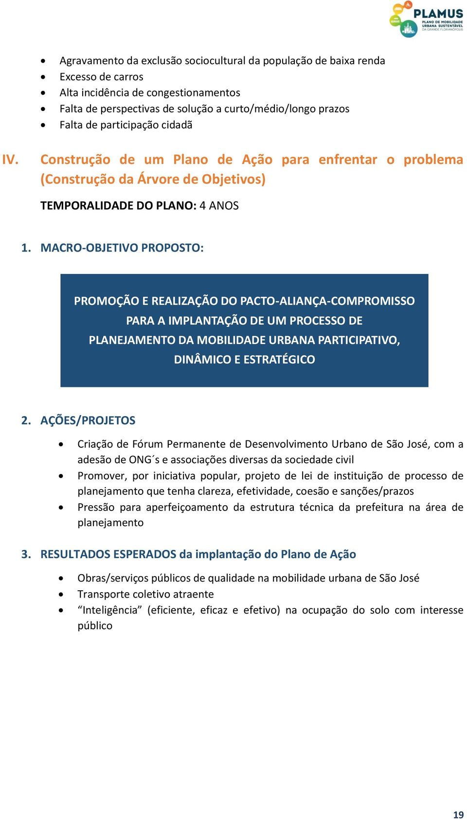 MACRO-OBJETIVO PROPOSTO: PROMOÇÃO E REALIZAÇÃO DO PACTO-ALIANÇA-COMPROMISSO PARA A IMPLANTAÇÃO DE UM PROCESSO DE PLANEJAMENTO DA MOBILIDADE URBANA PARTICIPATIVO, DINÂMICO E ESTRATÉGICO 2.