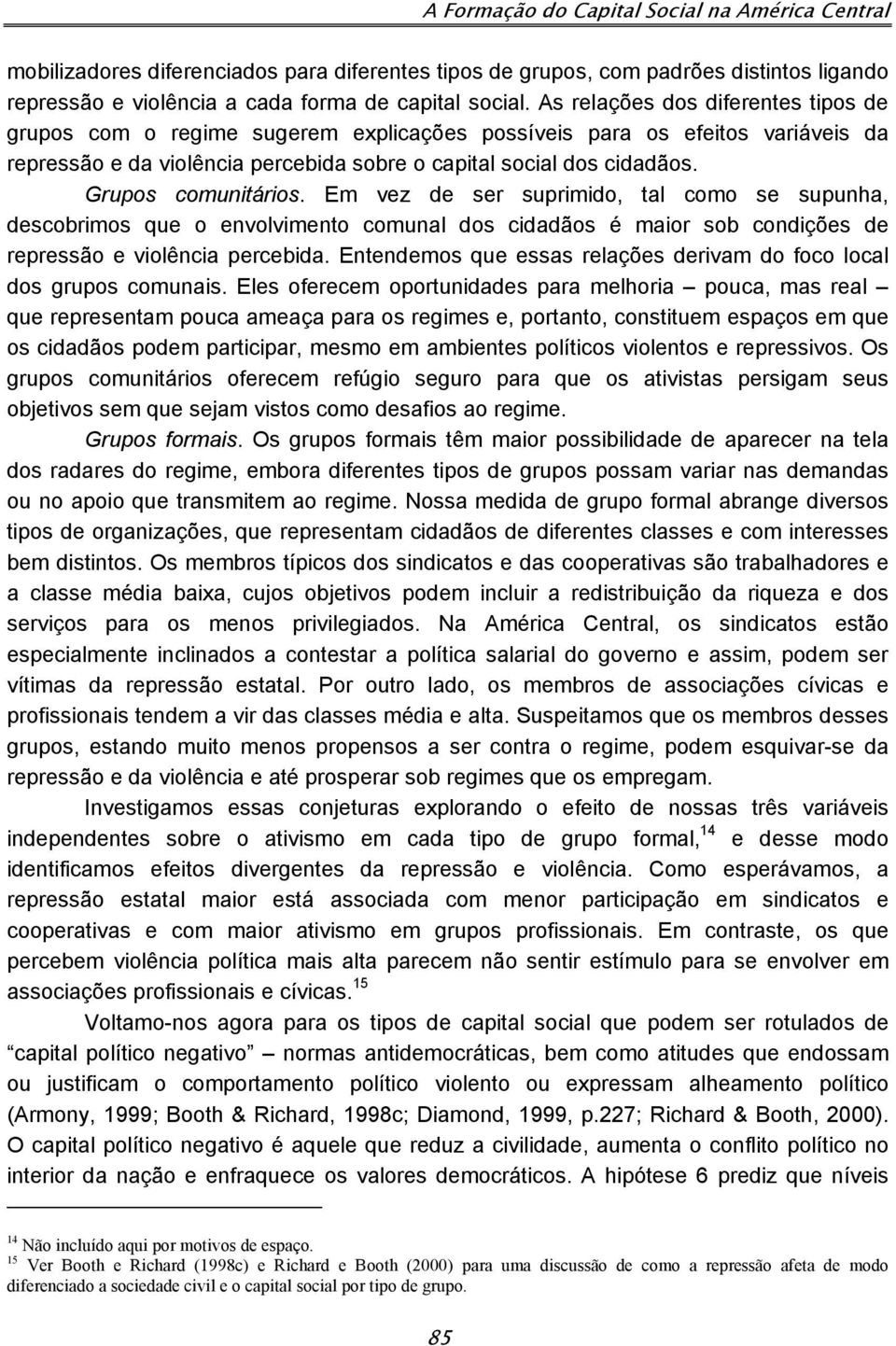 Grupos comunitários. Em vez de ser suprimido, tal como se supunha, descobrimos que o envolvimento comunal dos cidadãos é maior sob condições de repressão e violência percebida.