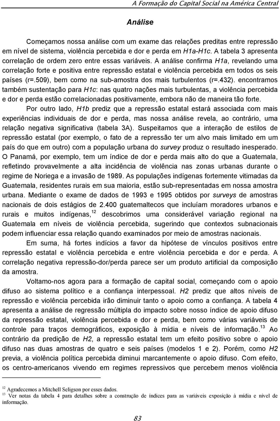 A análise confirma H1a, revelando uma correlação forte e positiva entre repressão estatal e violência percebida em todos os seis países (r=.509), bem como na sub-amostra dos mais turbulentos (r=.432).