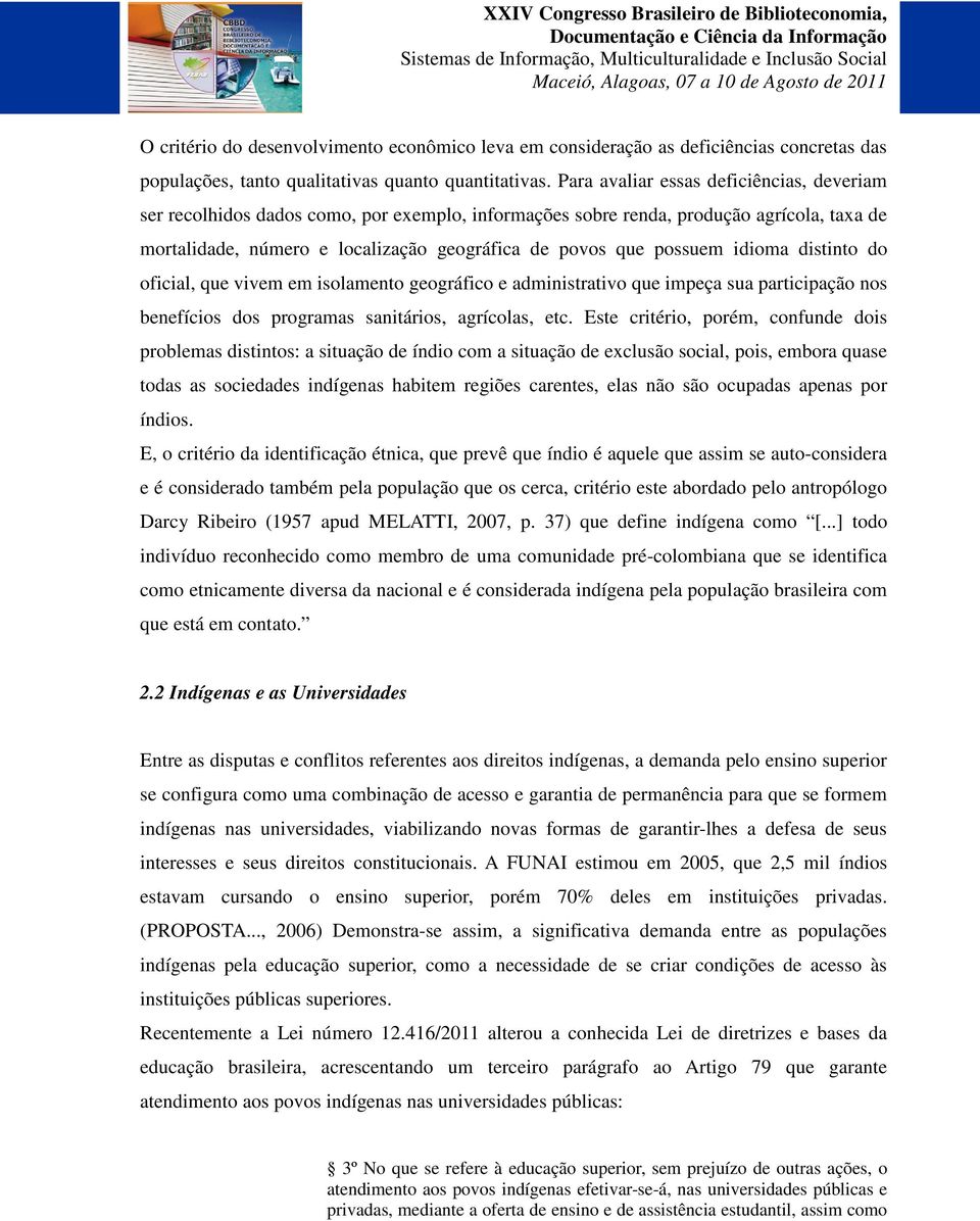 idioma distinto do oficial, que vivem em isolamento geográfico e administrativo que impeça sua participação nos benefícios dos programas sanitários, agrícolas, etc.