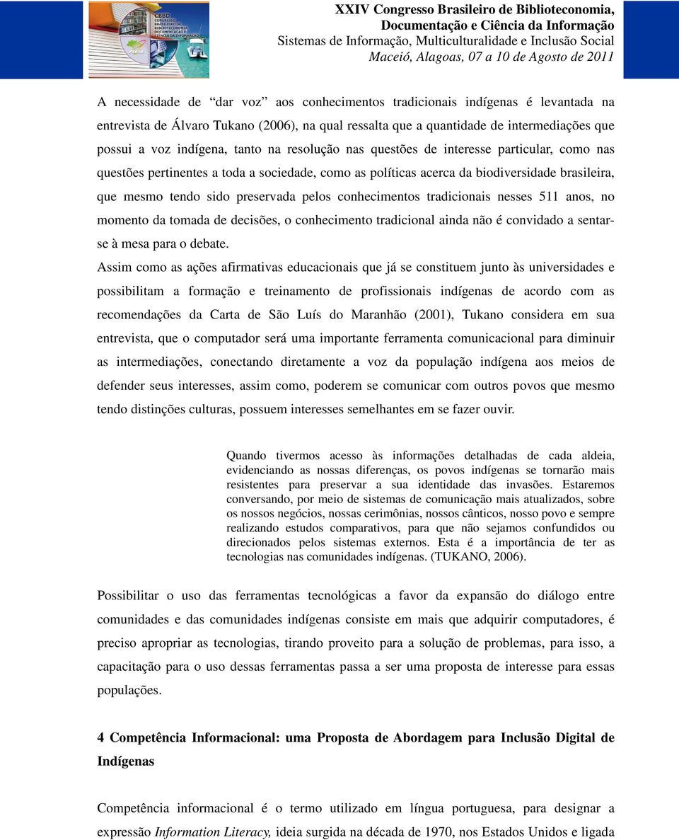 conhecimentos tradicionais nesses 511 anos, no momento da tomada de decisões, o conhecimento tradicional ainda não é convidado a sentarse à mesa para o debate.