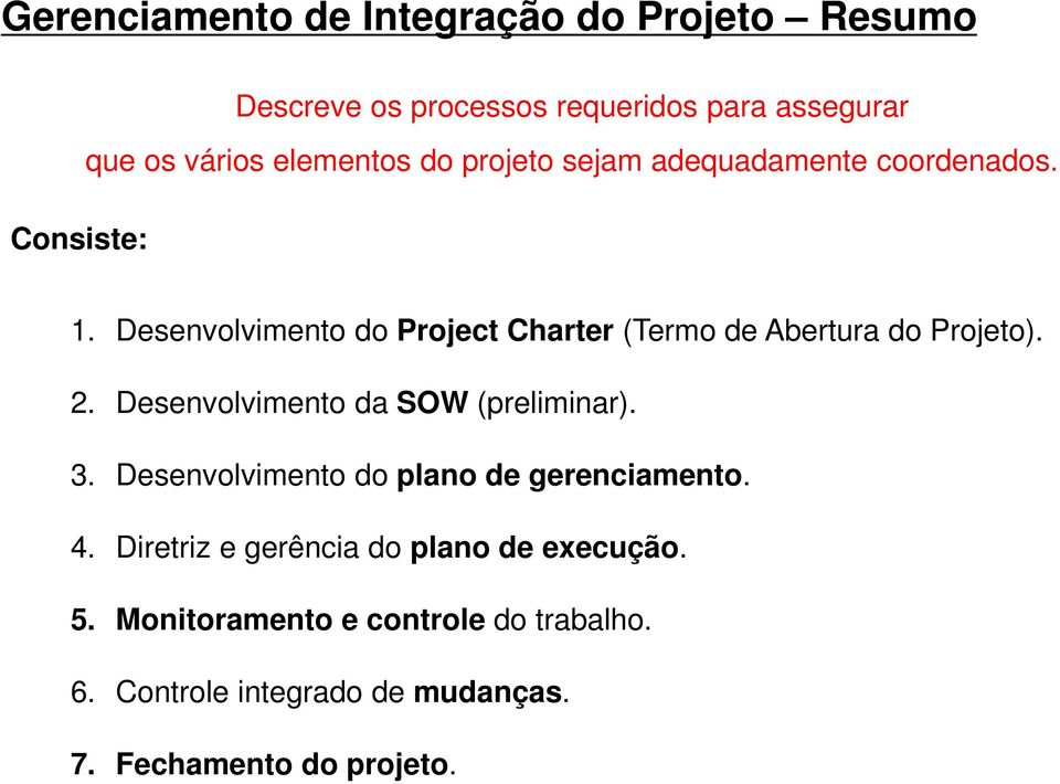 Desenvolvimento do Project Charter (Termo de Abertura do Projeto). 2. Desenvolvimento da SOW (preliminar). 3.