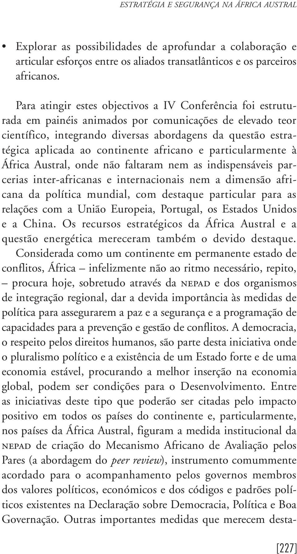 continente africano e particularmente à África Austral, onde não faltaram nem as indispensáveis parcerias inter-africanas e internacionais nem a dimensão africana da política mundial, com destaque