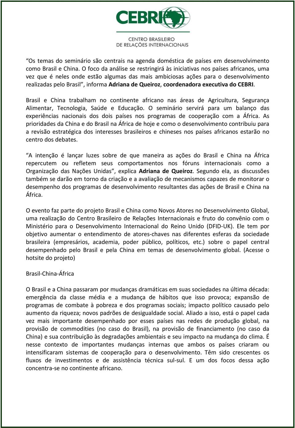 de Queiroz, coordenadora executiva do CEBRI. Brasil e China trabalham no continente africano nas áreas de Agricultura, Segurança Alimentar, Tecnologia, Saúde e Educação.