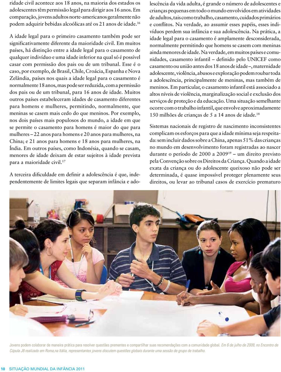 16 A idade legal para o primeiro casamento também pode ser significativamente diferente da maioridade civil.