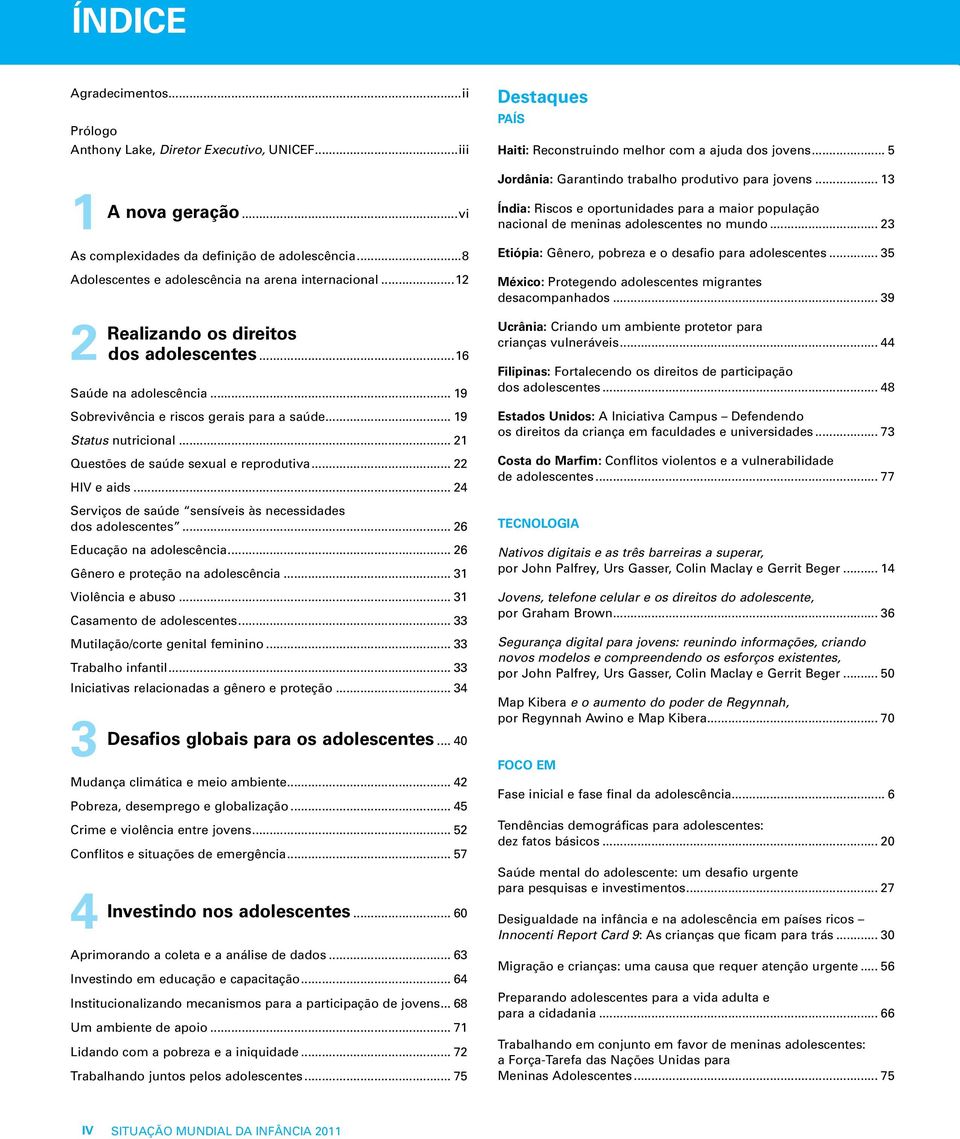 .. 23 Etiópia: Gênero, pobreza e o desafio para adolescentes... 35 Jordânia: Garantindo trabalho produtivo para jovens... 13 Adolescentes e adolescência na arena internacional.