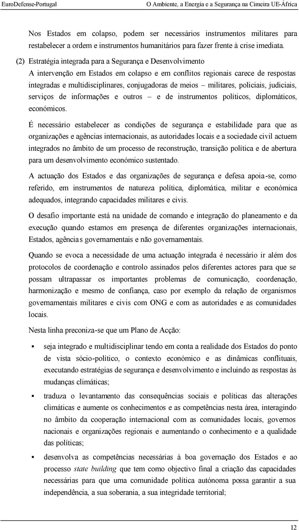 militares, policiais, judiciais, serviços de informações e outros e de instrumentos políticos, diplomáticos, económicos.