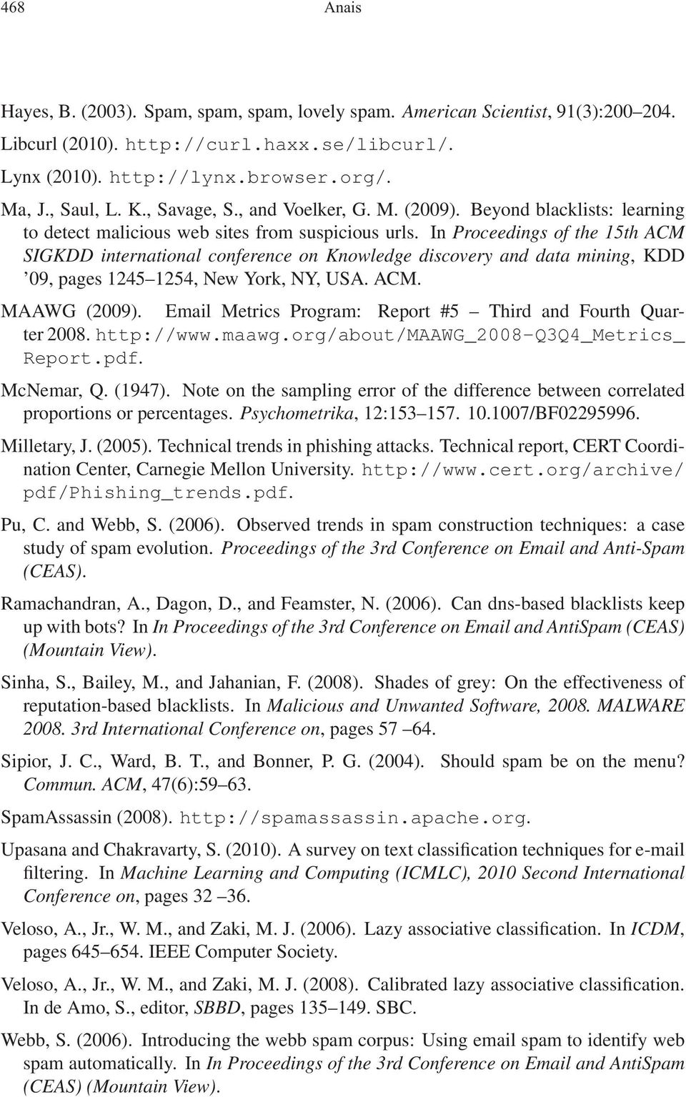 In Proceedings of the 15th ACM SIGKDD international conference on Knowledge discovery and data mining, KDD 09, pages 1245 1254, New York, NY, USA. ACM. MAAWG (2009).