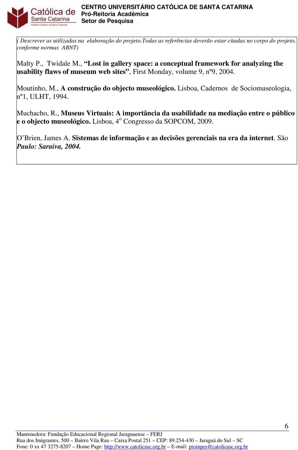 , A construção do objecto museológico. Lisboa, Cadernos de Sociomuseologia, nº1, ULHT, 1994. Muchacho, R.