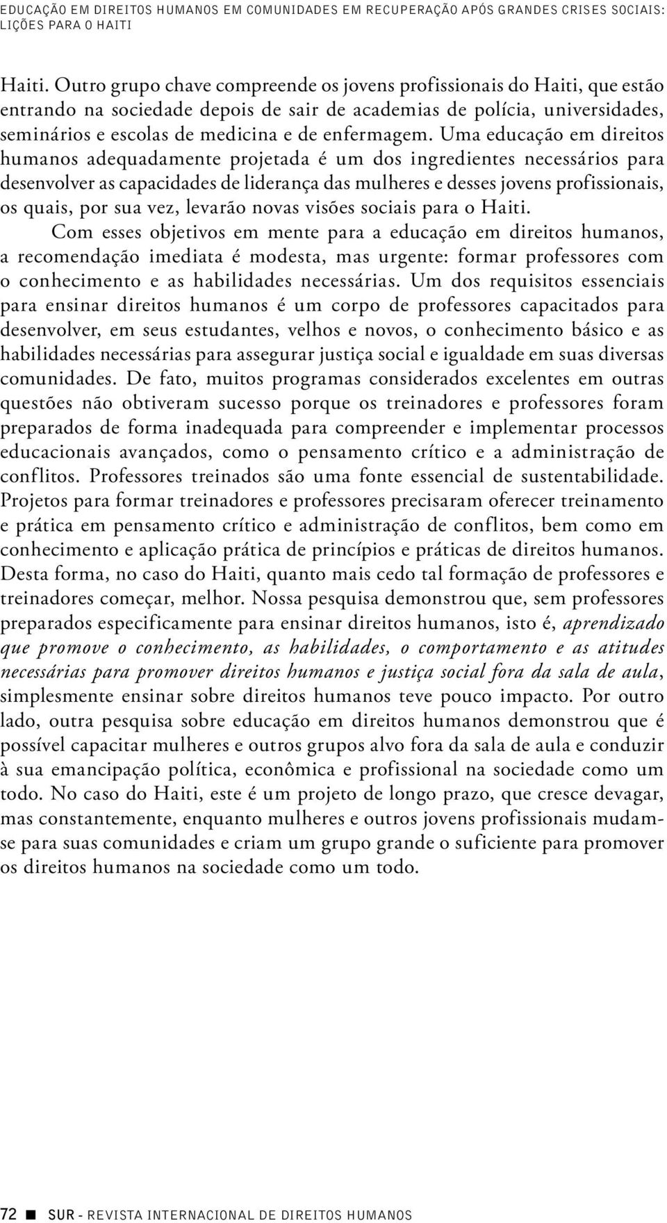 Uma educação em direitos humanos adequadamente projetada é um dos ingredientes necessários para desenvolver as capacidades de liderança das mulheres e desses jovens profissionais, os quais, por sua