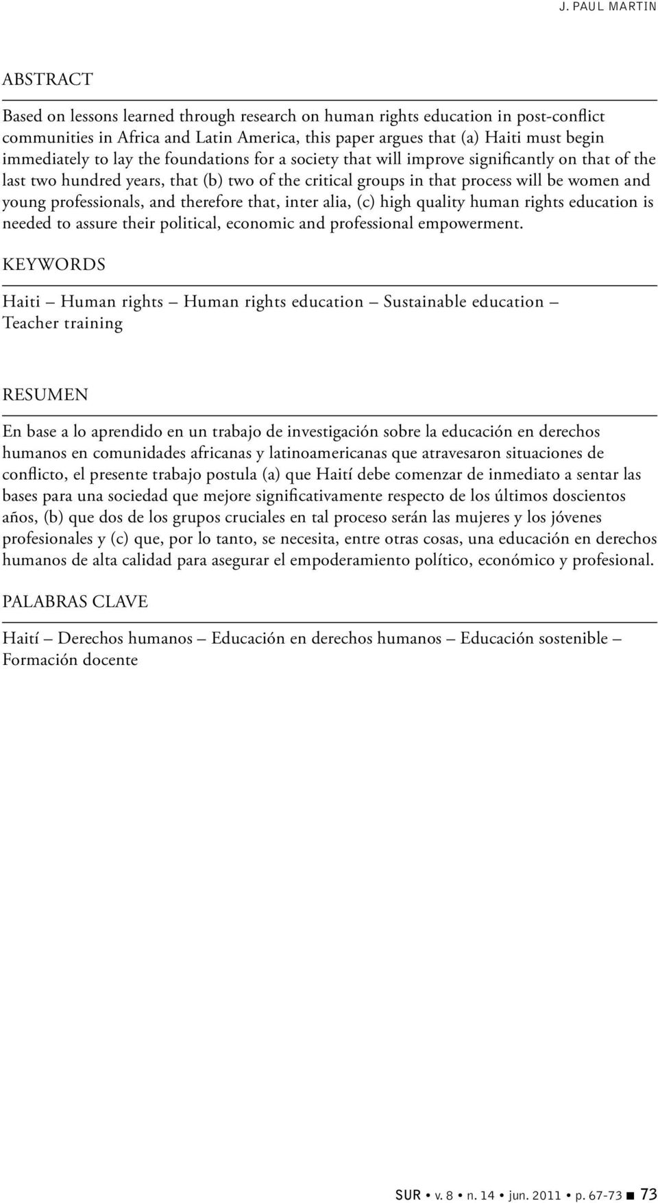 professionals, and therefore that, inter alia, (c) high quality human rights education is needed to assure their political, economic and professional empowerment.