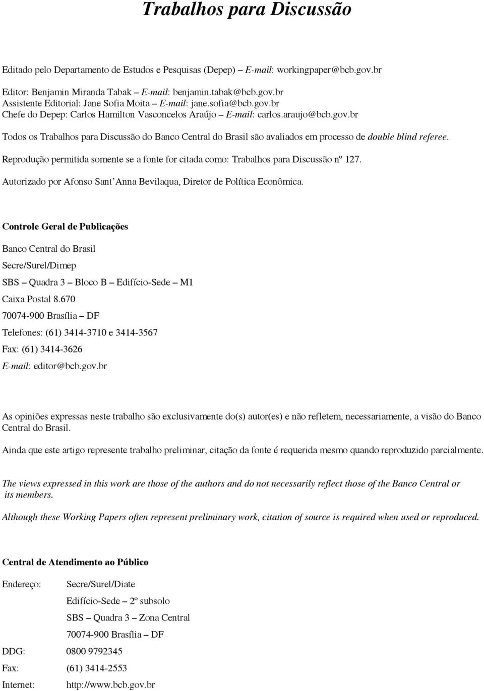 Reprodução permitida somente se a fonte for citada como: Trabalhos para Discussão nº 127. Autorizado por Afonso Sant Anna Bevilaqua, Diretor de Política Econômica.