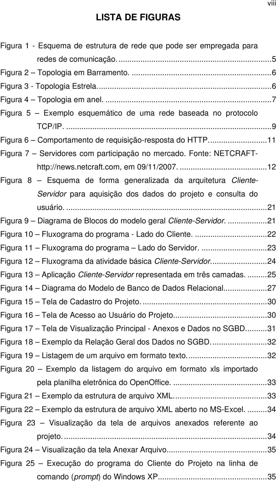 ..11 Figura 7 Servidores com participação no mercado. Fonte: NETCRAFThttp://news.netcraft.com, em 09/11/2007.