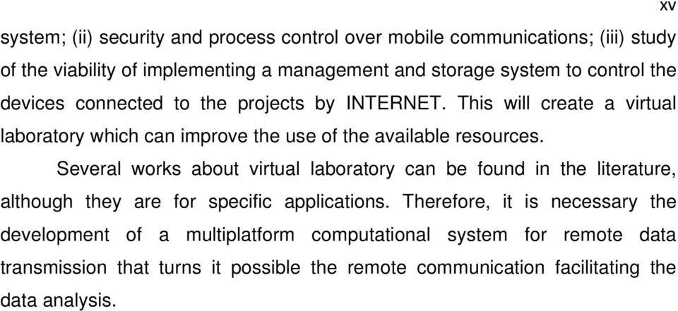 Several works about virtual laboratory can be found in the literature, although they are for specific applications.