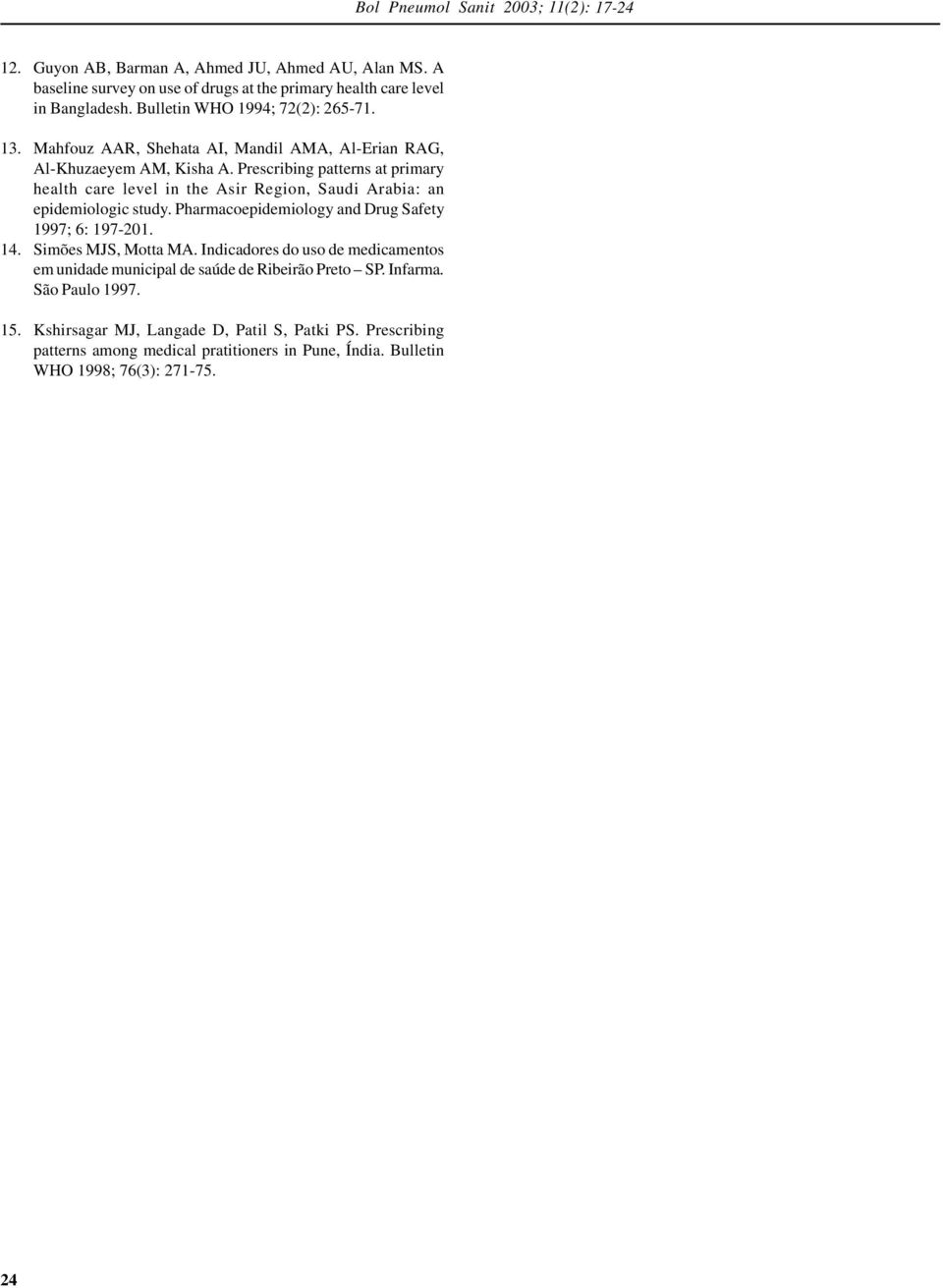 Prescribing patterns at primary health care level in the Asir Region, Saudi Arabia: an epidemiologic study. Pharmacoepidemiology and Drug Safety 1997; 6: 197-201. 14.