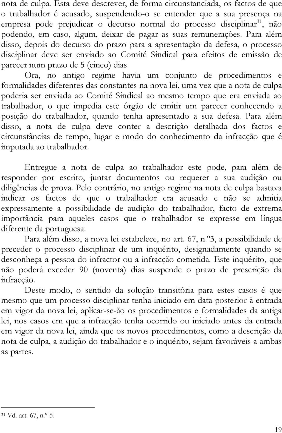 disciplinar 31, não podendo, em caso, algum, deixar de pagar as suas remunerações.