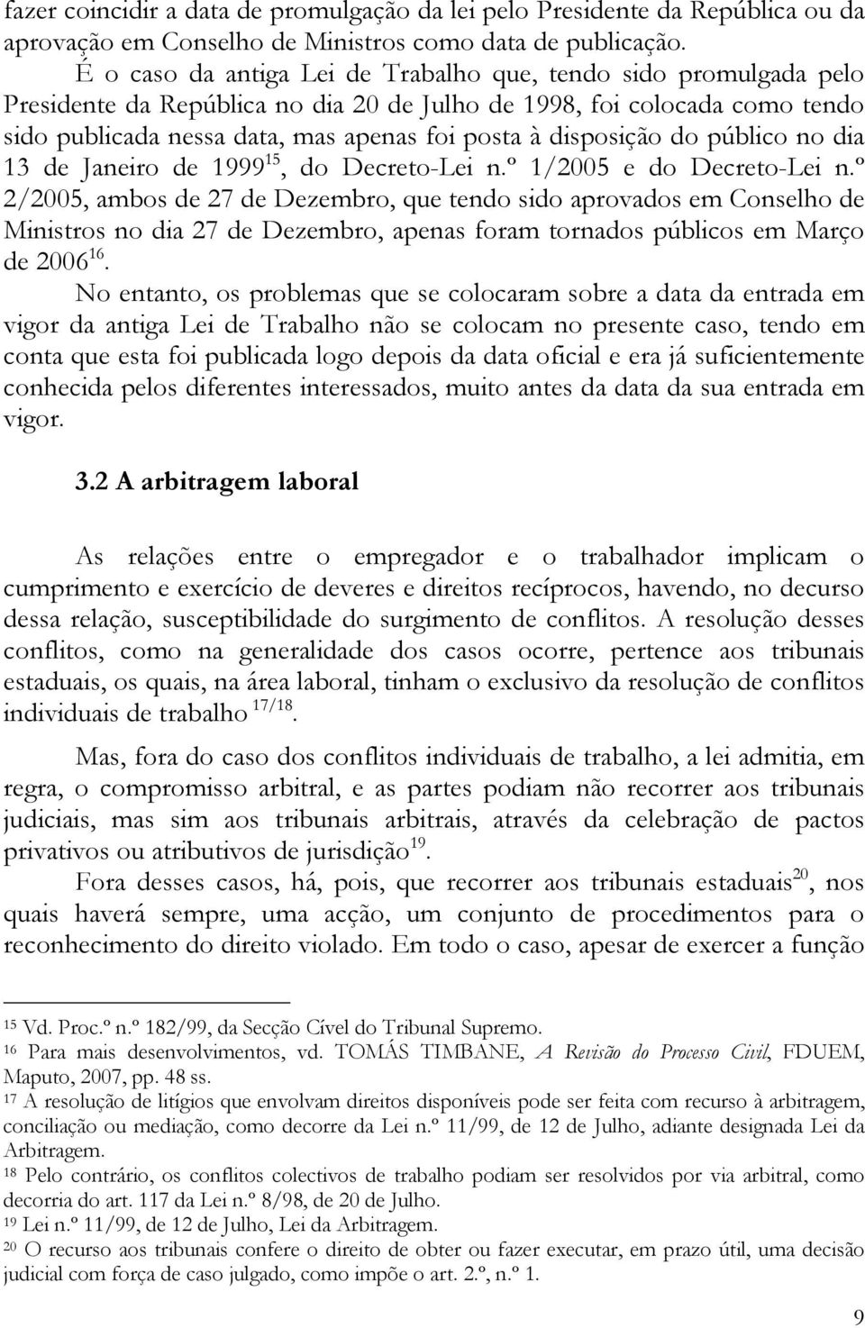 disposição do público no dia 13 de Janeiro de 1999 15, do Decreto-Lei n.º 1/2005 e do Decreto-Lei n.