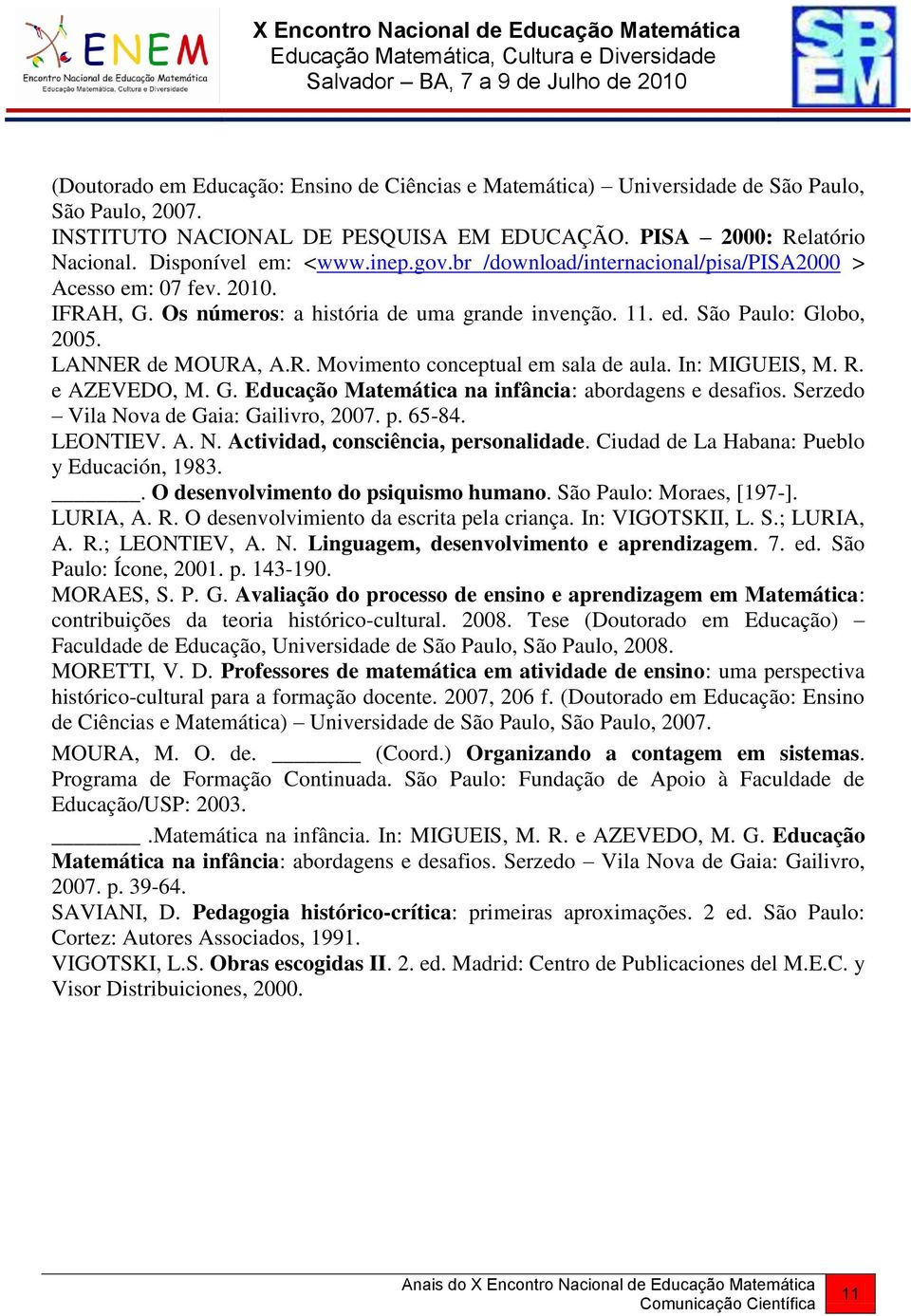 In: MIGUEIS, M. R. e AZEVEDO, M. G. Educação Matemática na infância: abordagens e desafios. Serzedo Vila Nova de Gaia: Gailivro, 2007. p. 65-84. LEONTIEV. A. N. Actividad, consciência, personalidade.