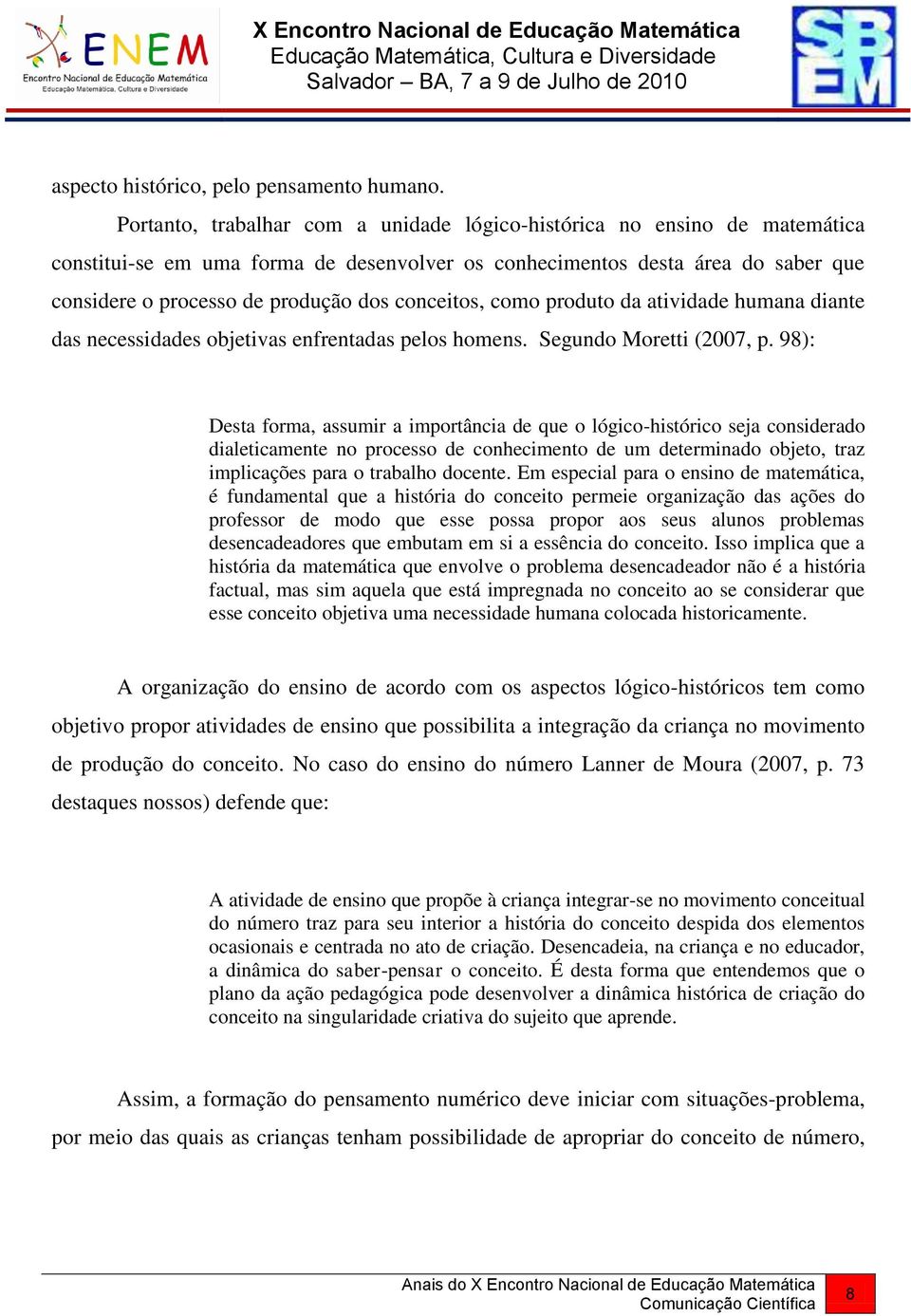 conceitos, como produto da atividade humana diante das necessidades objetivas enfrentadas pelos homens. Segundo Moretti (2007, p.